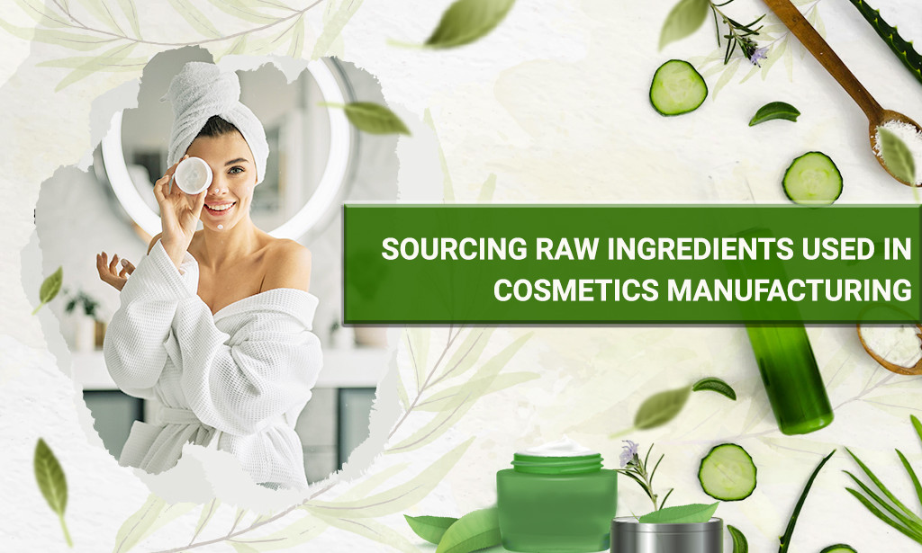 How to Source the Raw Ingredients Used in Cosmetic Manufacturing