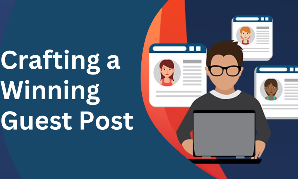 5 Secrets to Crafting a Winning Guest Post: A Step-by-Step Guide