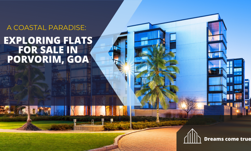A Coastal Paradise: Exploring Flats for Sale in Porvorim, Goa