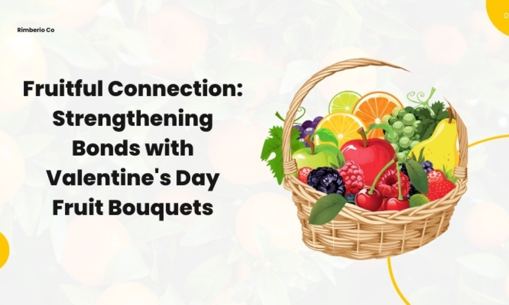 Fruitful Connection: Strengthening Bonds with Valentine's Day Fruit Bouquets