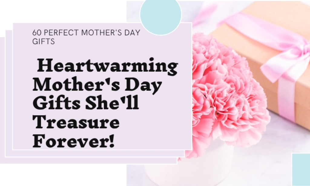 60 Heartwarming Mother's Day Gifts She'll Treasure Forever!