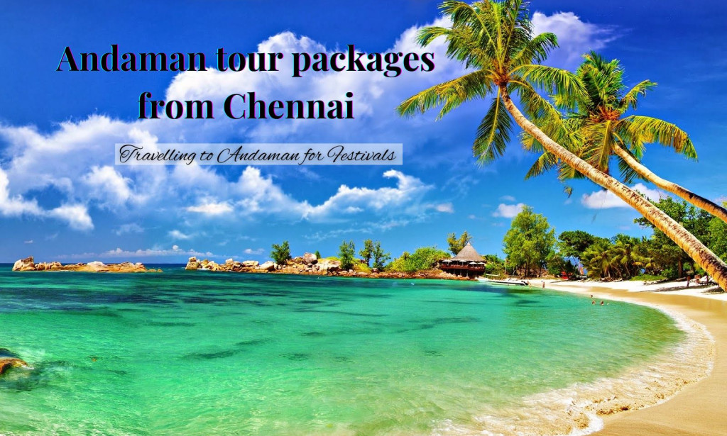 Andaman tour packages from Chennai: Travelling to Andaman for Festivals