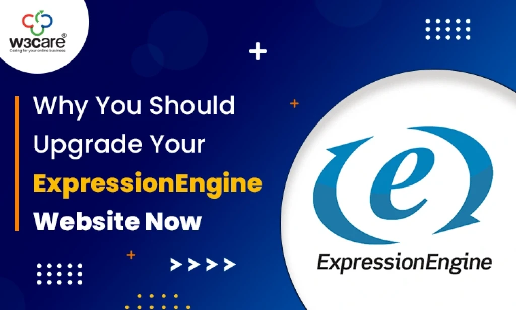 Why Modern Businesses Should Upgrade ExpressionEngine with W3care Technologies for Scalable Web Development