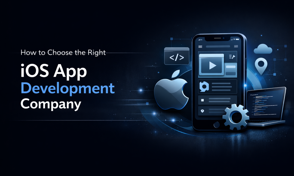 How Do You Choose the Right iOS App Development Company for Your Project?