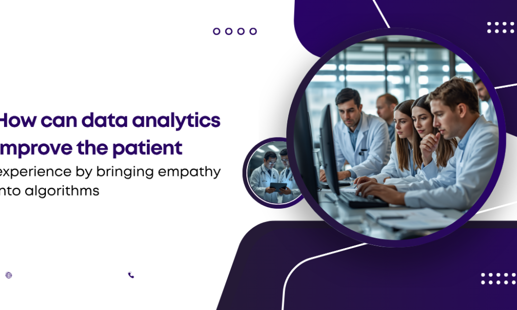 How Data Analytics Improves the Patient Experience by Bringing Empathy into Algorithms