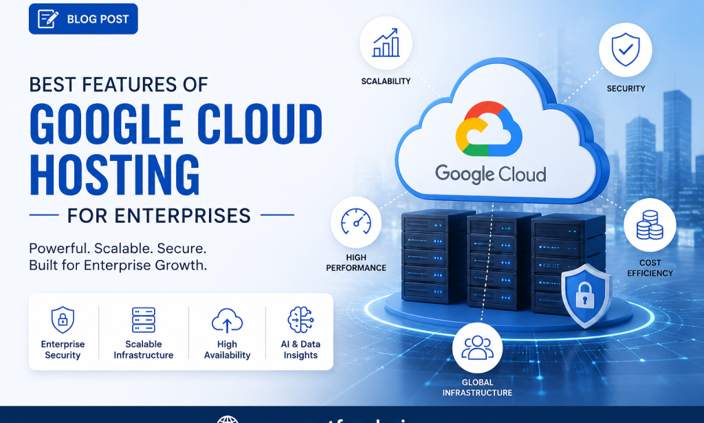Best Features of Google Cloud Hosting for Enterprises